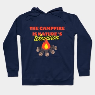 the campfire is nature's television Hoodie